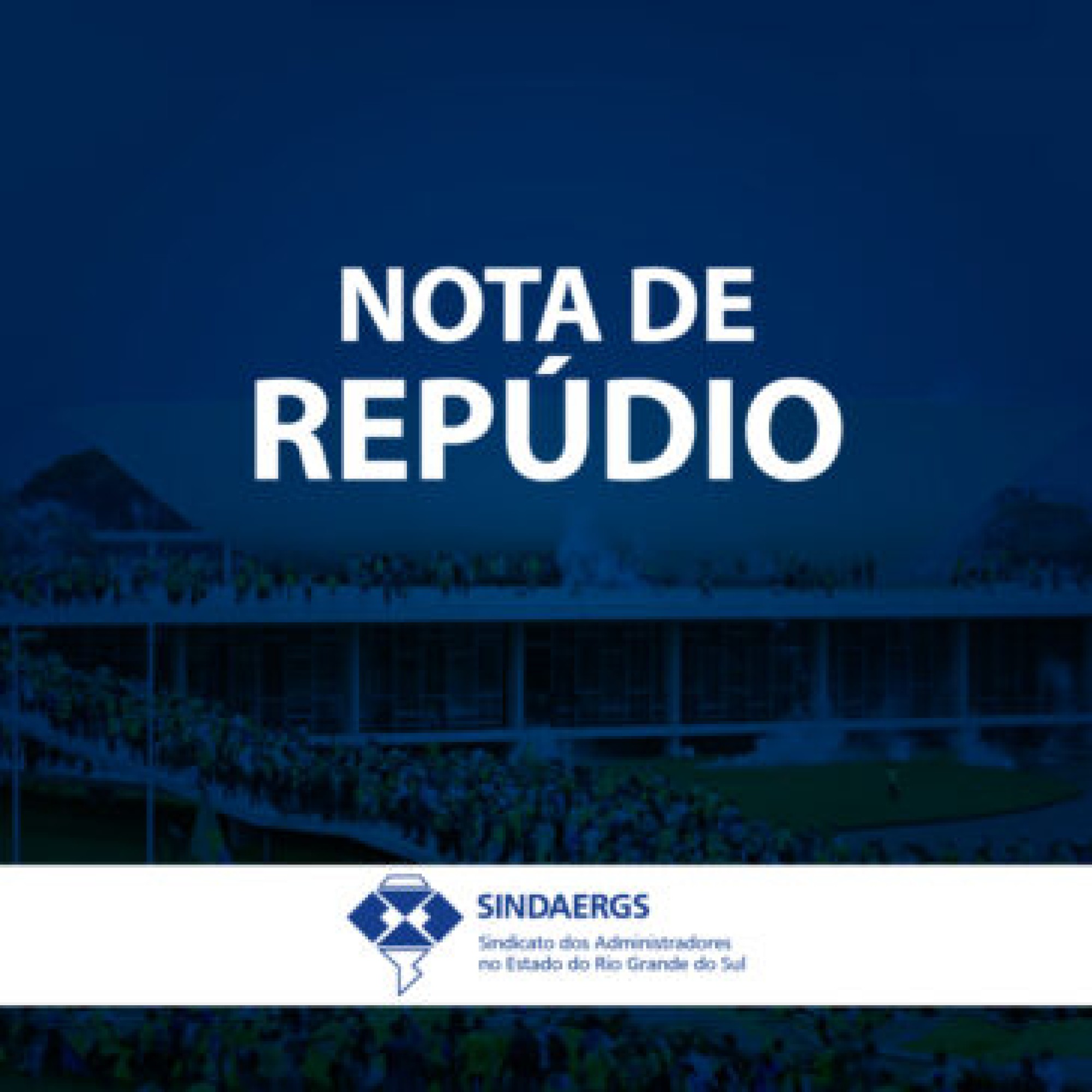 NOTA DE REPÚDIO NOTA DE REPÚDIO - O SINDAERGS – Sindicato dos Administradores no Estado do Rio Grande Sul, representa os Administradores gaúchos.